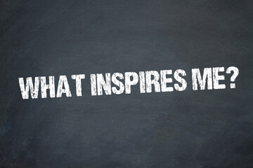 What inspires me?