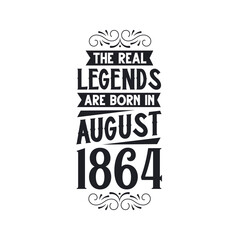 Born in August 1864 Retro Vintage Birthday, real legend are born in August 1864