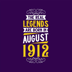 The real legend are born in August 1912. Born in August 1912 Retro Vintage Birthday