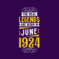 The real legend are born in June 1924. Born in June 1924 Retro Vintage Birthday