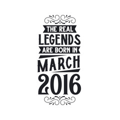 Born in March 2016 Retro Vintage Birthday, real legend are born in March 2016