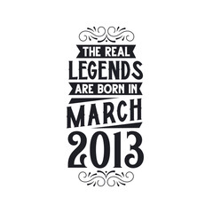 Born in March 2013 Retro Vintage Birthday, real legend are born in March 2013