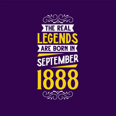 The real legend are born in September 1888. Born in September 1888 Retro Vintage Birthday