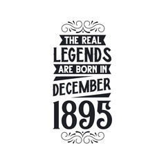 Born in December 1895 Retro Vintage Birthday, real legend are born in December 1895