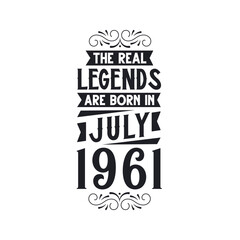 Born in July 1961 Retro Vintage Birthday, real legend are born in July 1961