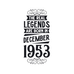 Born in December 1953 Retro Vintage Birthday, real legend are born in December 1953