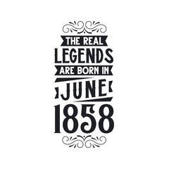 Born in June 1858 Retro Vintage Birthday, real legend are born in June 1858