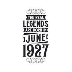 Born in June 1927 Retro Vintage Birthday, real legend are born in June 1927