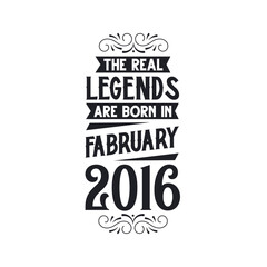 Born in February 2016 Retro Vintage Birthday, real legend are born in February 2016