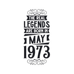 Born in May 1973 Retro Vintage Birthday, real legend are born in May 1973