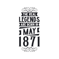 Born in May 1871 Retro Vintage Birthday, real legend are born in May 1871
