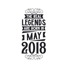 Born in May 2018 Retro Vintage Birthday, real legend are born in May 2018