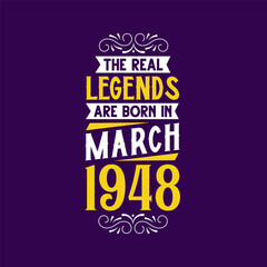 The real legend are born in March 1948. Born in March 1948 Retro Vintage Birthday