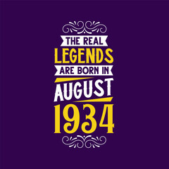 The real legend are born in August 1934. Born in August 1934 Retro Vintage Birthday