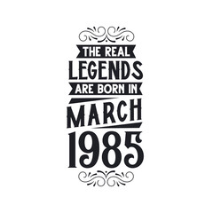 Born in March 1985 Retro Vintage Birthday, real legend are born in March 1985