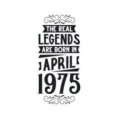 Born in April 1975 Retro Vintage Birthday, real legend are born in April 1975