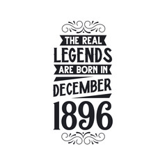 Born in December 1896 Retro Vintage Birthday, real legend are born in December 1896