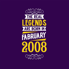 The real legend are born in February 2008. Born in February 2008 Retro Vintage Birthday