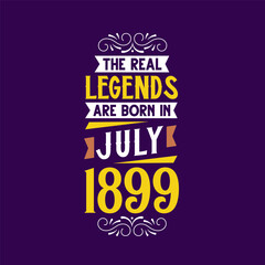 The real legend are born in July 1899. Born in July 1899 Retro Vintage Birthday