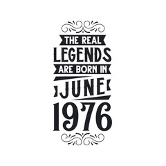 Born in June 1976 Retro Vintage Birthday, real legend are born in June 1976