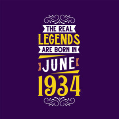 The real legend are born in June 1934. Born in June 1934 Retro Vintage Birthday