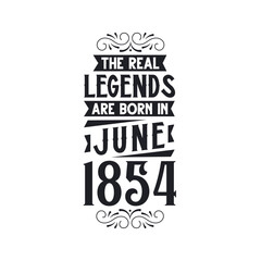 Born in June 1854 Retro Vintage Birthday, real legend are born in June 1854