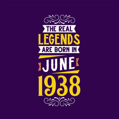 The real legend are born in June 1938. Born in June 1938 Retro Vintage Birthday