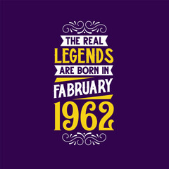 The real legend are born in February 1962. Born in February 1962 Retro Vintage Birthday