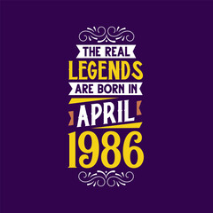 The real legend are born in April 1986. Born in April 1986 Retro Vintage Birthday