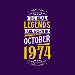 The real legend are born in October 1974. Born in October 1974 Retro Vintage Birthday