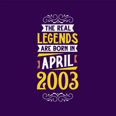 The real legend are born in April 2003. Born in April 2003 Retro Vintage Birthday