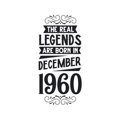 Born in December 1960 Retro Vintage Birthday, real legend are born in December 1960