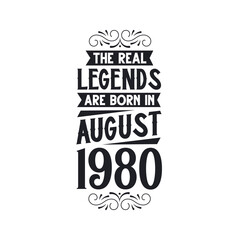 Born in August 1980 Retro Vintage Birthday, real legend are born in August 1980