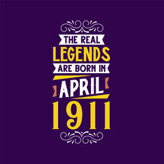 Fototapeta premium The real legend are born in April 1911. Born in April 1911 Retro Vintage Birthday
