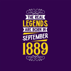 The real legend are born in September 1889. Born in September 1889 Retro Vintage Birthday