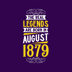 Obraz premium The real legend are born in August 1879. Born in August 1879 Retro Vintage Birthday
