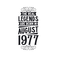 Born in August 1977 Retro Vintage Birthday, real legend are born in August 1977