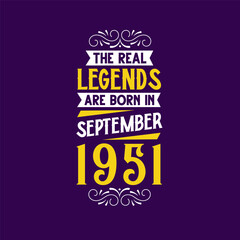 The real legend are born in September 1951. Born in September 1951 Retro Vintage Birthday