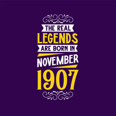 The real legend are born in November 1907. Born in November 1907 Retro Vintage Birthday