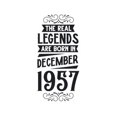 Born in December 1957 Retro Vintage Birthday, real legend are born in December 1957