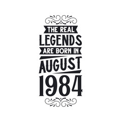Born in August 1984 Retro Vintage Birthday, real legend are born in August 1984