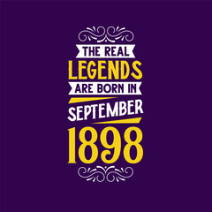 The real legend are born in September 1898. Born in September 1898 Retro Vintage Birthday