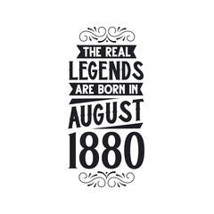 Born in August 1880 Retro Vintage Birthday, real legend are born in August 1880