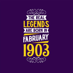 The real legend are born in February 1903. Born in February 1903 Retro Vintage Birthday