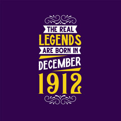 The real legend are born in December 1912. Born in December 1912 Retro Vintage Birthday