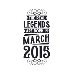 Born in March 2015 Retro Vintage Birthday, real legend are born in March 2015