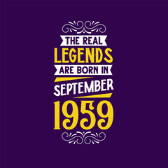 The real legend are born in September 1959. Born in September 1959 Retro Vintage Birthday