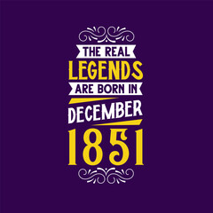 The real legend are born in December 1851. Born in December 1851 Retro Vintage Birthday