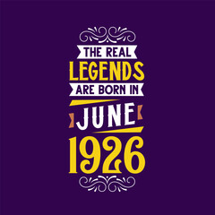 The real legend are born in June 1926. Born in June 1926 Retro Vintage Birthday