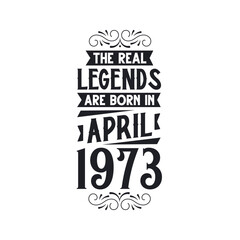 Born in April 1973 Retro Vintage Birthday, real legend are born in April 1973